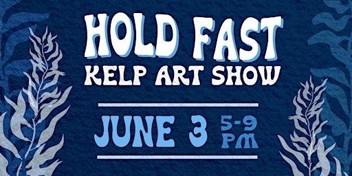 Hold Fast: Kelp Art Show primary image