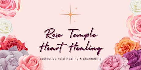 Imagen principal de Rose Temple Heart Healing: Collective Reiki Healing and Channeled Messages