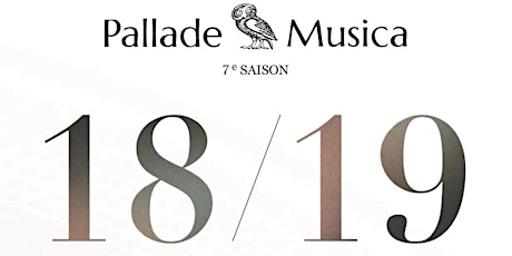 Pallade Musica - Abonnement/Subscription - Saison 7, 2018-2019