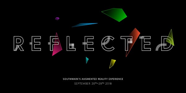 REFLECTED - Southwark's Augmented Reality Experience