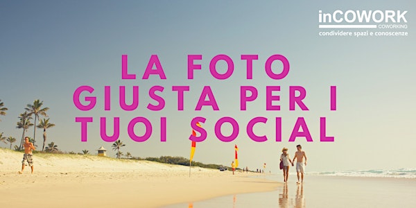 Scegli la foto giusta per i tuoi social