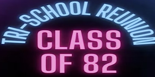 Class of 1982 Tri-School Reunion primary image