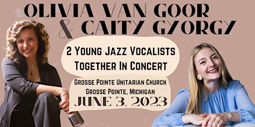 Olivia Van Goor & Caity Gyorgy - 2 Young Jazz Vocalists Together In Concert primary image