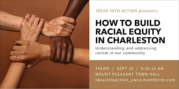 IDEAS INTO ACTION: HOW TO BUILD RACIAL EQUITY IN CHARLESTON