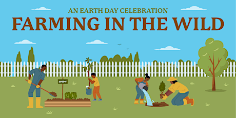Imagen principal de Farming in the Wild: An Earth Day Celebration!