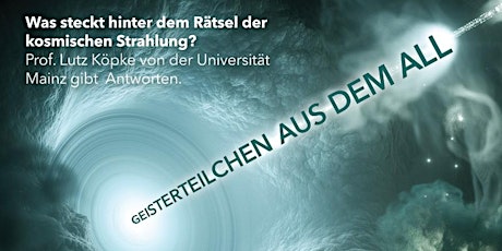 Hauptbild für „WO GEISTERTEILCHEN IM ALL ENTSTEHEN“ - wissenschaftlicher Abendvortrag von Prof. Dr. Lutz Köpke 