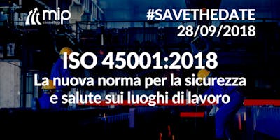 Seminario Gratuito: ISO 45001:2018 - La nuova norma Seminario Gratuito: ISO 45001:2018 - La nuova norma
