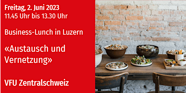 VFU Business-Lunch in Luzern, Zentralschweiz, 2.06.2023