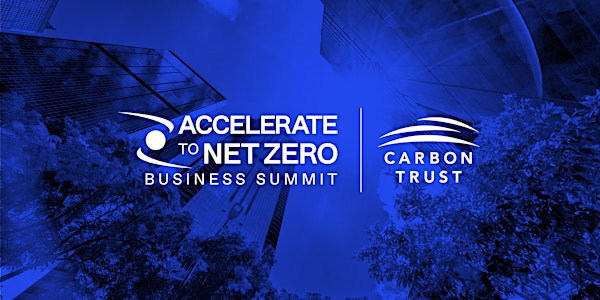 The Carbon Trust Accelerate to Net Zero Business Summit 2023
