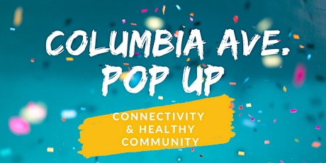 Columbia Ave. Pop Up: Connectivity & Healthy Community primary image