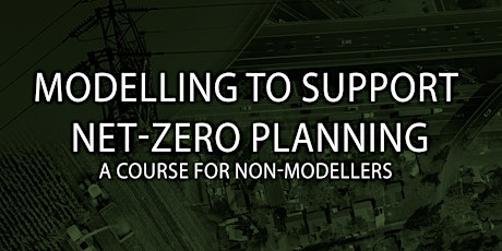 MODELLING TO SUPPORT NET-ZERO PLANNING: A COURSE FOR NON-MODELLERS