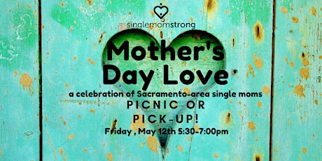 Mother's Day Love-a celebration of single moms- Picnic or Pick-up!