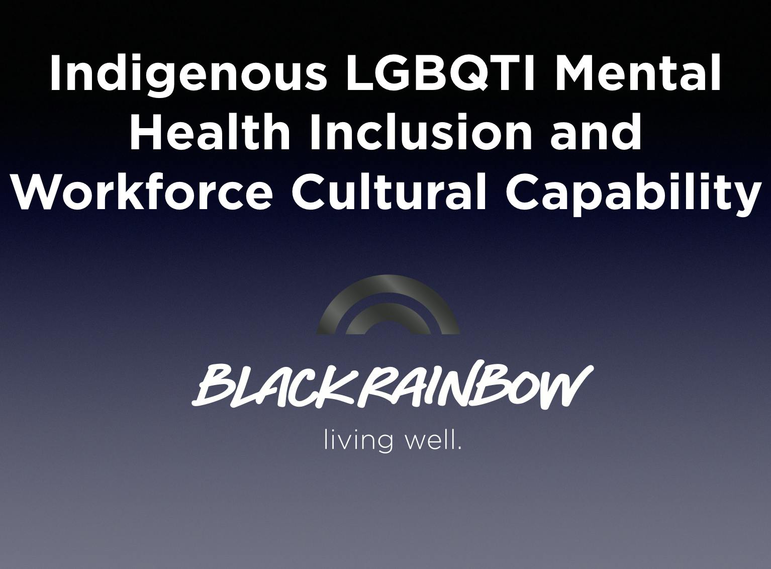 Indigenous LGBQTI Workforce Cultural Capability and Inclusion in Mental Health 