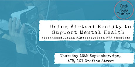 Tech For Good Dublin:  Using Virtual Reality to Support Mental Health primary image