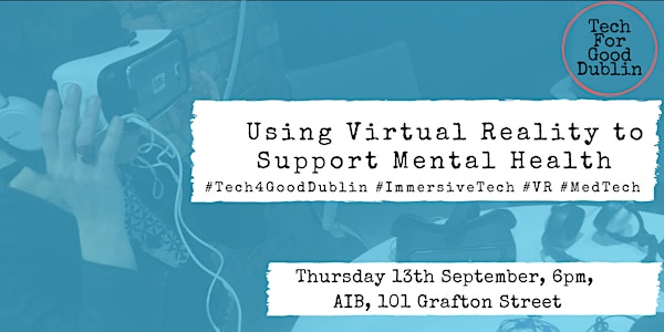 Tech For Good Dublin: Using Virtual Reality to Support Mental Health