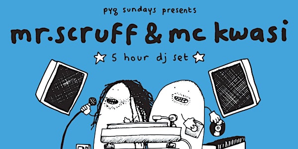 Pyg Sundays presents Mr. Scruff