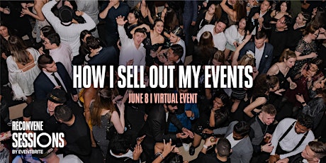 RECONVENE Sessions: How I Sell Out My Events