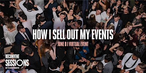 RECONVENE Sessions: How I Sell Out My Events primary image