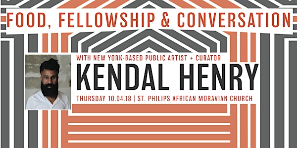 Food + Fellowship + Conversation with Kendal Henry