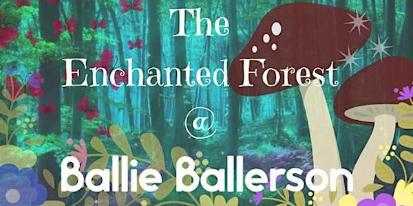 The Enchanted Forest at Ballie Ballerson Saturday, 22nd September