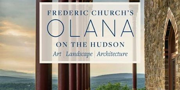 Frederic Church’s Olana on the Hudson: Art, Landscape, and Architecture- Garden Club Exclusive Tickets