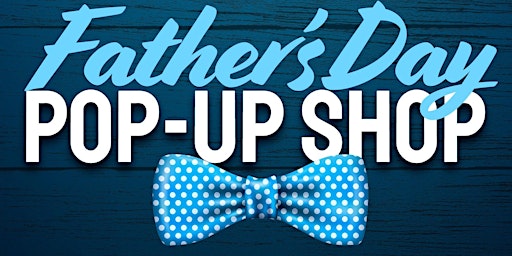 Pre Father's Day Pop Up Shop primary image
