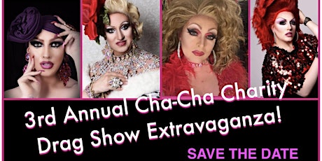 3rd Annual Cha-Cha Charity Drag Show Extravaganza primary image