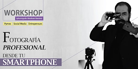 Workshop / Fotografía Profesional desde tu Smartphone 