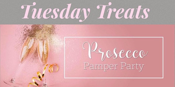 Tuesday Treats - Prosecco & Pamper Evening