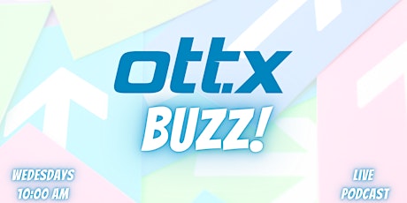 OTT.X Buzz | Session 1