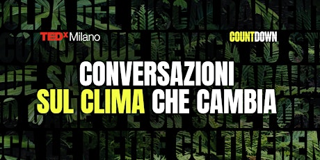 Image principale de TEDxMilano COUNTDOWN | CONVERSAZIONI SUL CLIMA CHE CAMBIA