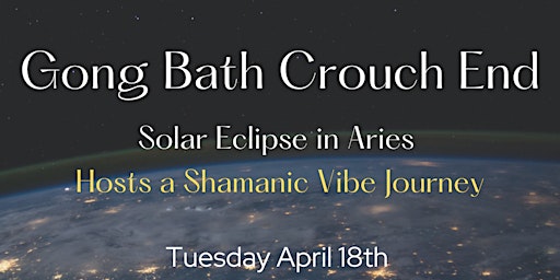 Gong Bath Crouch End ~ Solar Eclipse in Aries ~ primary image