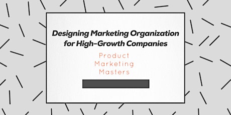 Designing Marketing Organization for High Growth Companies primary image