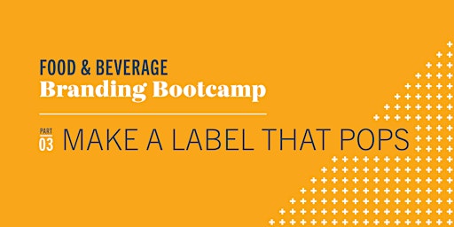 Food & Beverage Branding Bootcamp, Part 3: Make a Label That Pops primary image