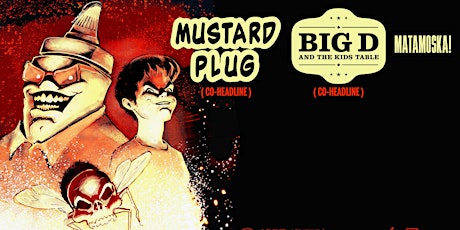 Mustard Plug / Big D and the Kids Table /  with Special Guest Matamoska