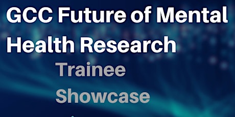 GCC Future of Mental Health Research Trainee Showcase