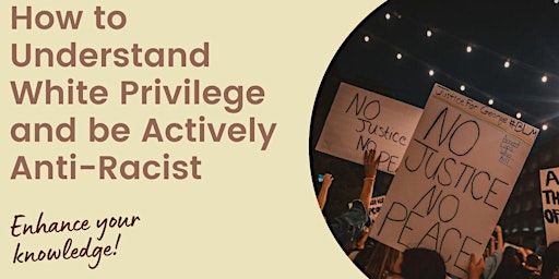 How To Understand White Privilege and Be Actively Anti-Racist primary image
