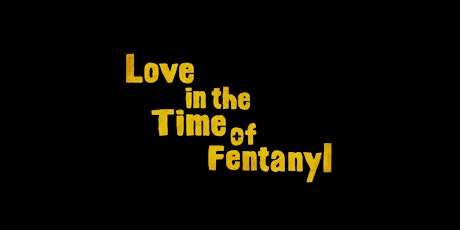 Screening of "Love in the Time of Fentanyl" primary image