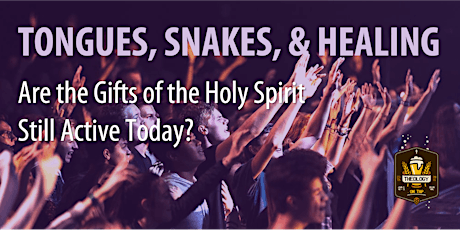 Tongues, Snakes, & Healing - Are the Gifts of the Holy Spirit Still Active?