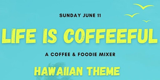 Primaire afbeelding van Life Is Coffeeful:  A Coffee & Foodie Mixer!