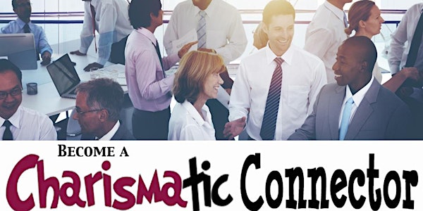 Become A Charismatic Connector™