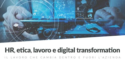 HR, etica, lavoro e digital transformation HR, etica, lavoro e digital transformation