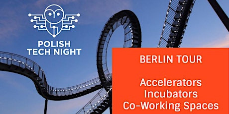 Hauptbild für Berlin Tour: Accelerators, Incubators & Co-Working Spaces @ Polish Tech Night  