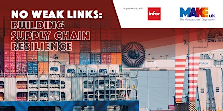 Make UK & Infor webinar - No Weak Links: Building Supply Chain Resilience