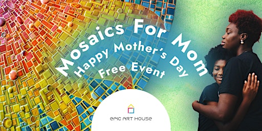 Immagine principale di Mosaics for Mother's Day - Free Creative Event for Kids & Families 