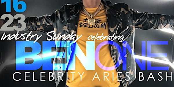 INDUSTRY SUNDAY "CELEBRITY ARIES BASH" STARRING BEN ONE & FRIENDS