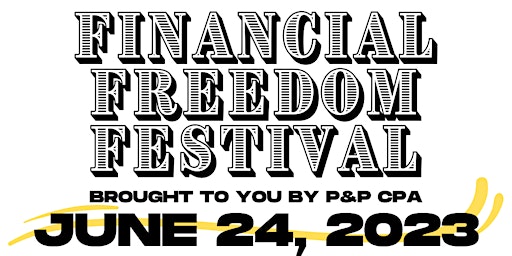 Financial Freedom Festival brought to you by P&P CPA primary image