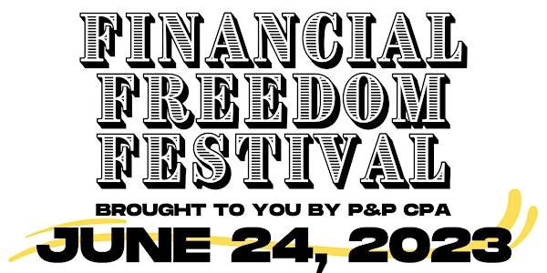 Financial Freedom Festival brought to you by P&P CPA