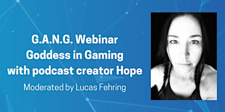 Hauptbild für G.A.N.G. Webinar : Goddess in Gaming - with Hope