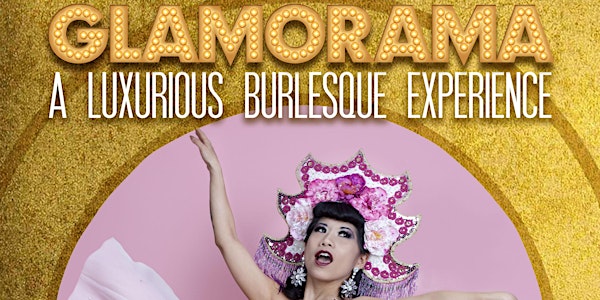Glamorama - A Luxurious Burlesque Experience!